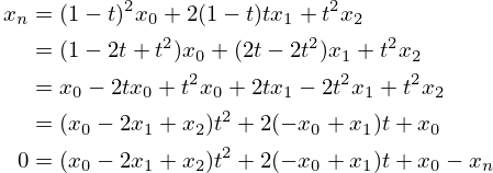 \eqalign{    x_n &= (1 - t)^2 x_0 + 2(1 - t)tx_1 + t^2 x_2 \cr        &= (1 - 2t + t^2)x_0 + (2t - 2t^2)x_1 + t^2x_2 \cr        &= x_0 - 2tx_0 + t^2x_0 + 2tx_1 - 2t^2x_1 + t^2x_2 \cr        &= (x_0 - 2x_1 + x_2)t^2 + 2(-x_0 + x_1)t + x_0 \cr      0 &= (x_0 - 2x_1 + x_2)t^2 + 2(-x_0 + x_1)t + x_0 - x_n\cr}