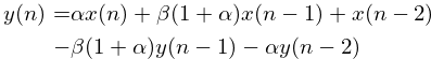 \eqalign {
y(n) = &\alpha x(n) + \beta(1 + \alpha)x(n - 1) + x(n - 2)
\cr
- &\beta(1 + \alpha)y(n - 1)  - \alpha y(n - 2)
}